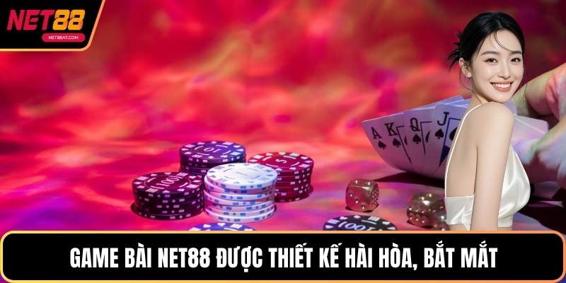 Game Bài NET88 được thiết kế hài hòa, bắt mắt