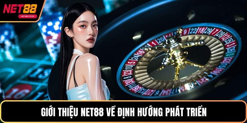 Giới thiệu NET88 về định hướng phát triển