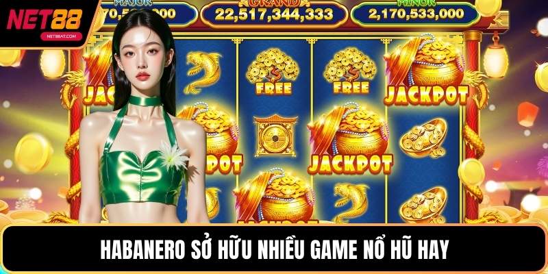 Habanero sở hữu nhiều game nổ hũ hay