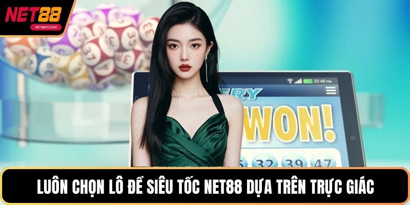 Luôn chọn lô đề siêu tốc NET88 dựa trên trực giác