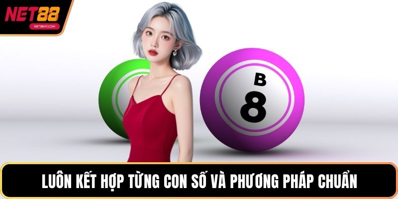 Luôn kết hợp từng con số và phương pháp chuẩn