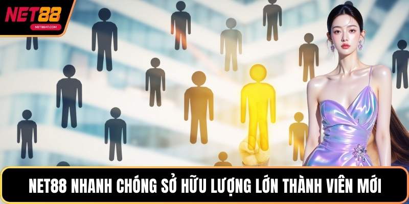 NET88 nhanh chóng sở hữu lượng lớn thành viên mới
