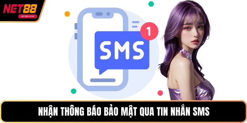 Nhận Thông Báo Bảo Mật qua tin nhắn SMS