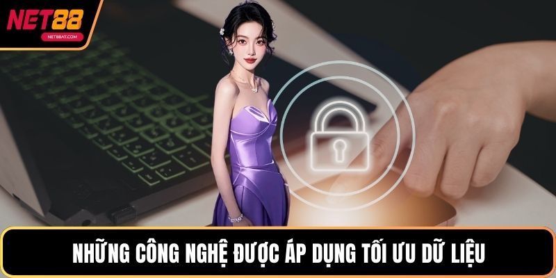 Những công nghệ được áp dụng tối ưu dữ liệu