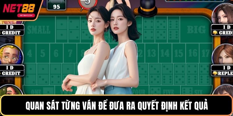 Quan sát từng ván để đưa ra quyết định kết quả