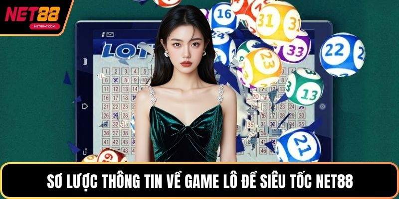 Sơ lược thông tin về game Lô đề siêu tốc NET88