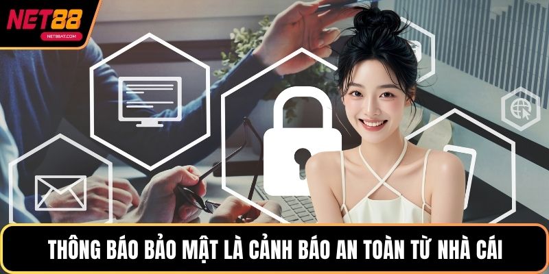 Thông Báo Bảo Mật là cảnh báo an toàn từ nhà cái