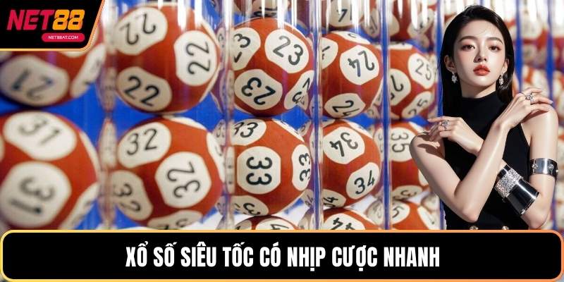 Xổ số siêu tốc có nhịp cược nhanh